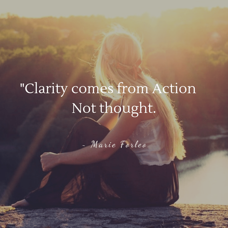 Clarity comes from action