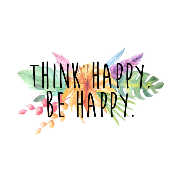 think happy be happy