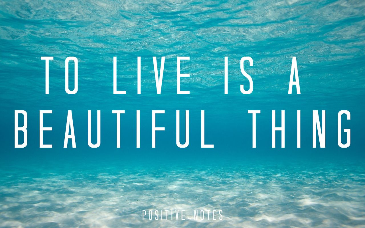 to live is a beautiful thing